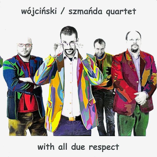 https://www.discogs.com/release/13550491-W%C3%B3jci%C5%84ski-Szma%C5%84da-Quartet-With-All-Due-Respect