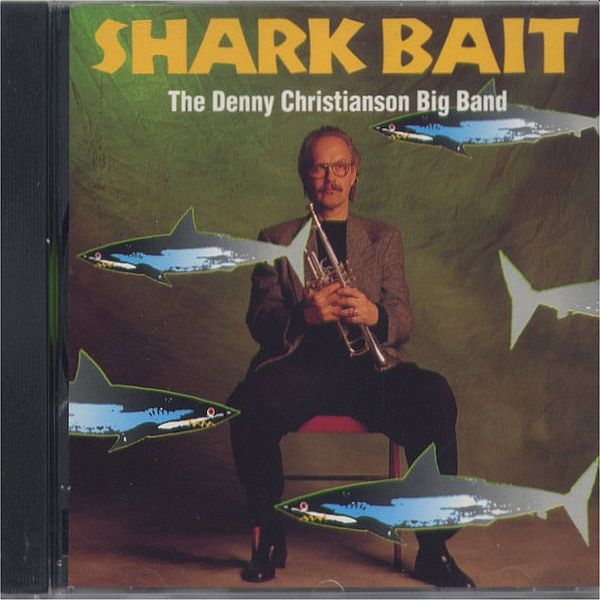 https://www.discogs.com/release/5937436-Denny-Christianson-Big-Band-Shark-Bait