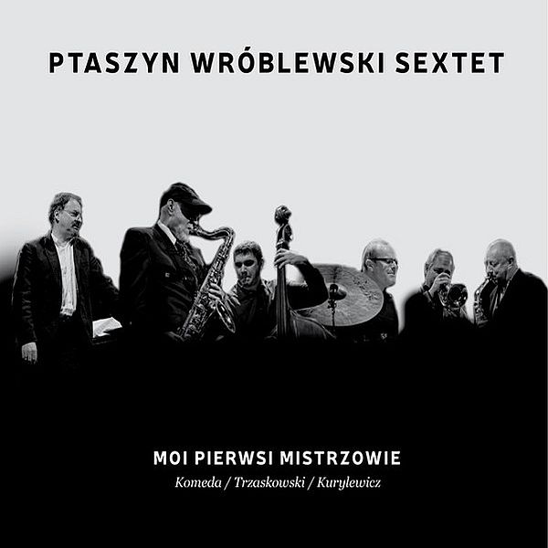 https://www.discogs.com/release/6376679-Ptaszyn-Wr%C3%B3blewski-Sextet-Moi-Pierwsi-Mistrzowie-Komeda-Trzaskowski-Kurylewicz