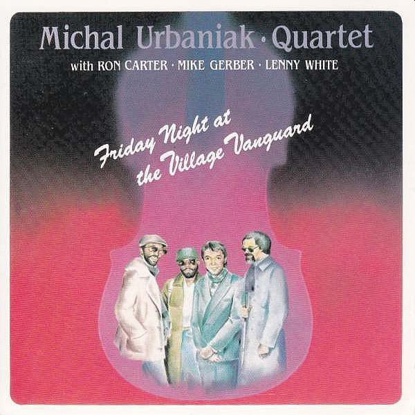 https://www.discogs.com/release/5222818-Michal-Urbaniak-Quartet-Friday-Night-At-The-Village-Vanguard